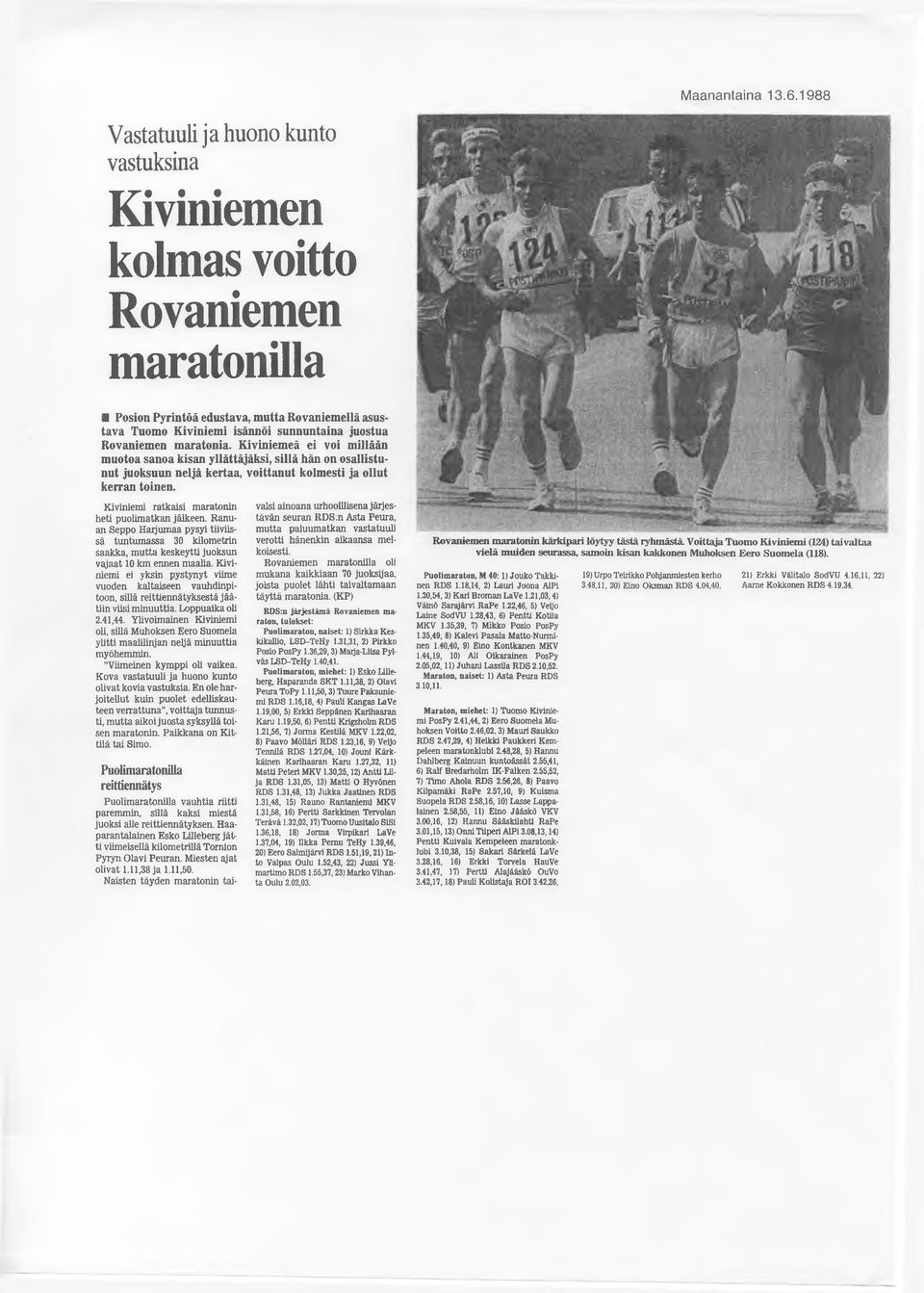 maratonia. Kiviniemeä ei voi millään muotoa sanoa kisan yllättäjäksi, sillä hän on osallistunut juoksuun neljä kertaa, voittanut kolmesti ja ollut kerran toinen.