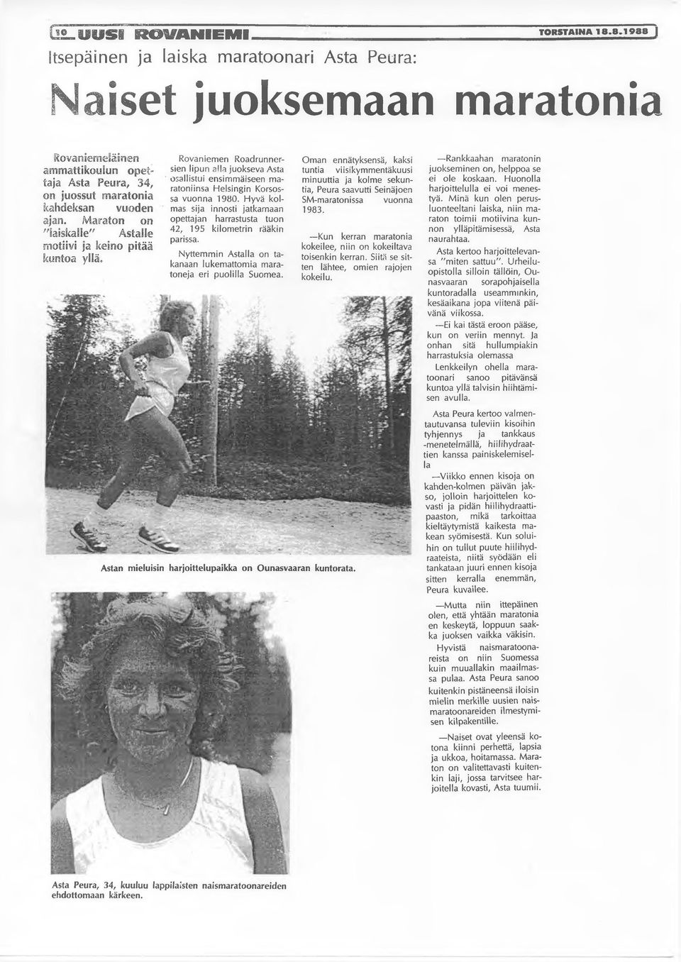 Maraton on "laiskalle" Astalle motiivi ja keino pitää kuntoa yllä» Rovaniemen Roadrunnersien lipun alla juokseva Asta osallistui ensimmäiseen maratoniinsa Helsingin Korsossa vuonna 1980.
