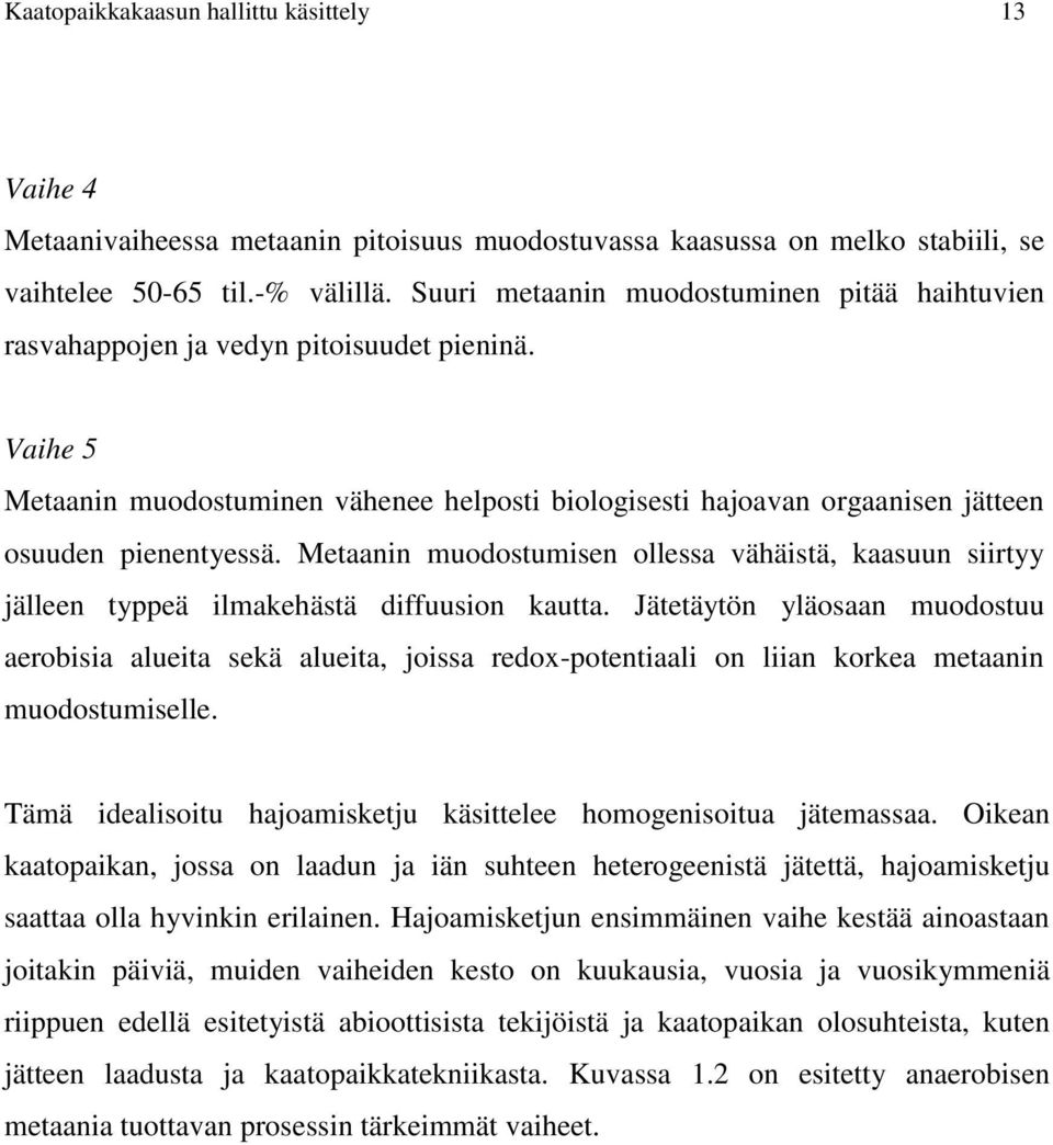 Metaanin muodostumisen ollessa vähäistä, kaasuun siirtyy jälleen typpeä ilmakehästä diffuusion kautta.