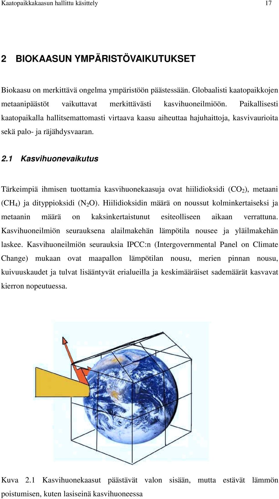 Paikallisesti kaatopaikalla hallitsemattomasti virtaava kaasu aiheuttaa hajuhaittoja, kasvivaurioita sekä palo- ja räjähdysvaaran. 2.