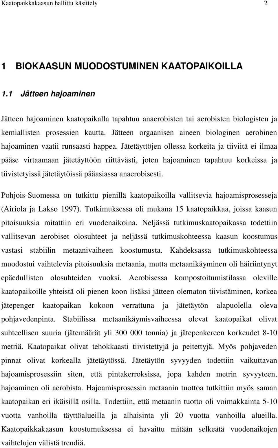 Jätteen orgaanisen aineen biologinen aerobinen hajoaminen vaatii runsaasti happea.