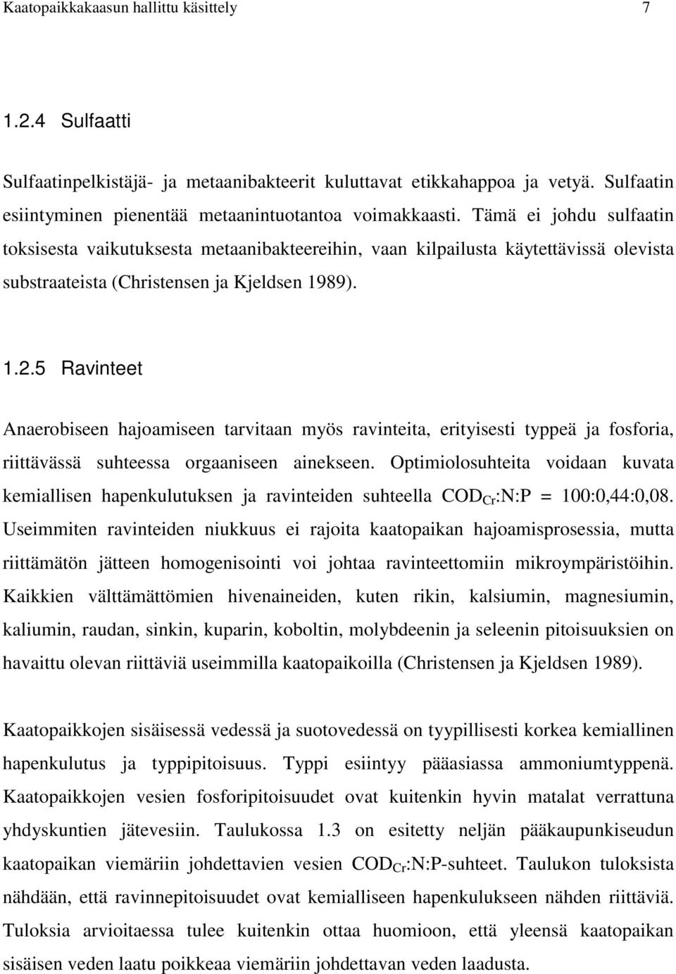 5 Ravinteet Anaerobiseen hajoamiseen tarvitaan myös ravinteita, erityisesti typpeä ja fosforia, riittävässä suhteessa orgaaniseen ainekseen.