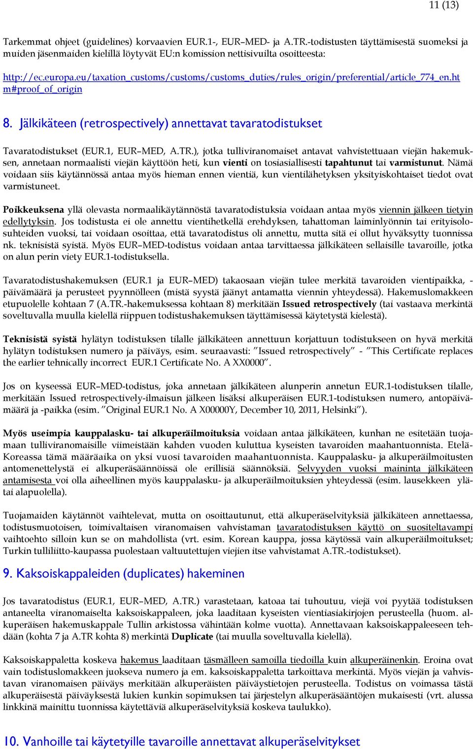 eu/taxation_customs/customs/customs_duties/rules_origin/preferential/article_774_en.ht m#proof_of_origin 8. Jälkikäteen (retrospectively) annettavat tavaratodistukset Tavaratodistukset (EUR.