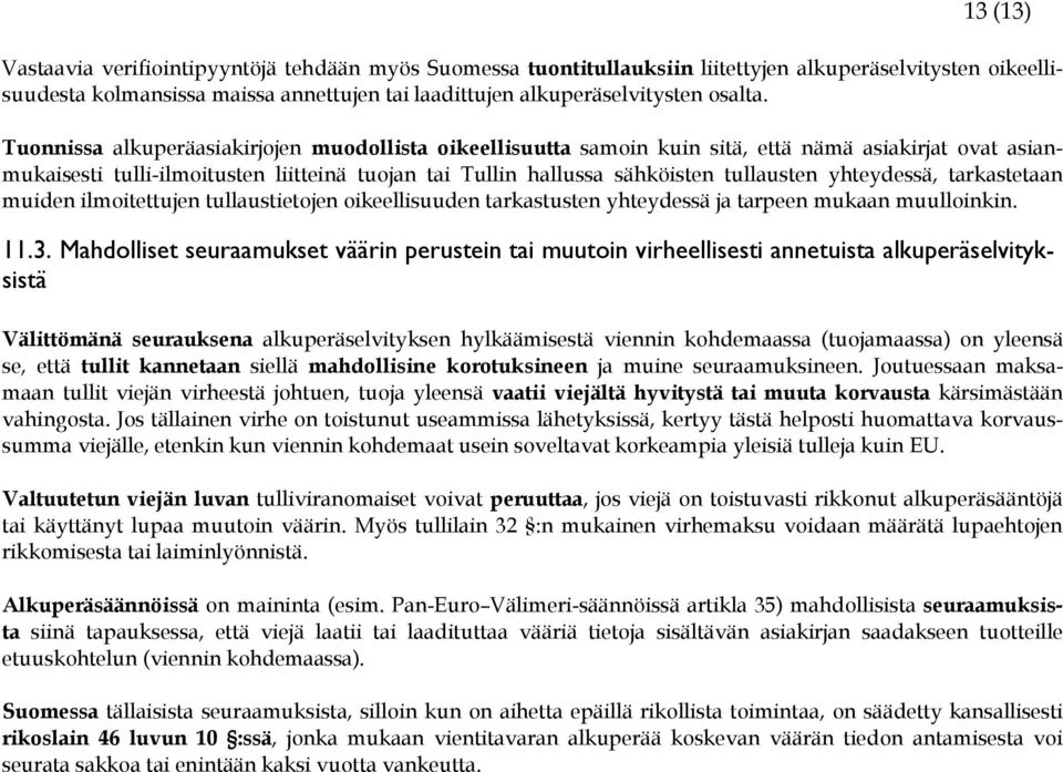 yhteydessä, tarkastetaan muiden ilmoitettujen tullaustietojen oikeellisuuden tarkastusten yhteydessä ja tarpeen mukaan muulloinkin. 11.3.