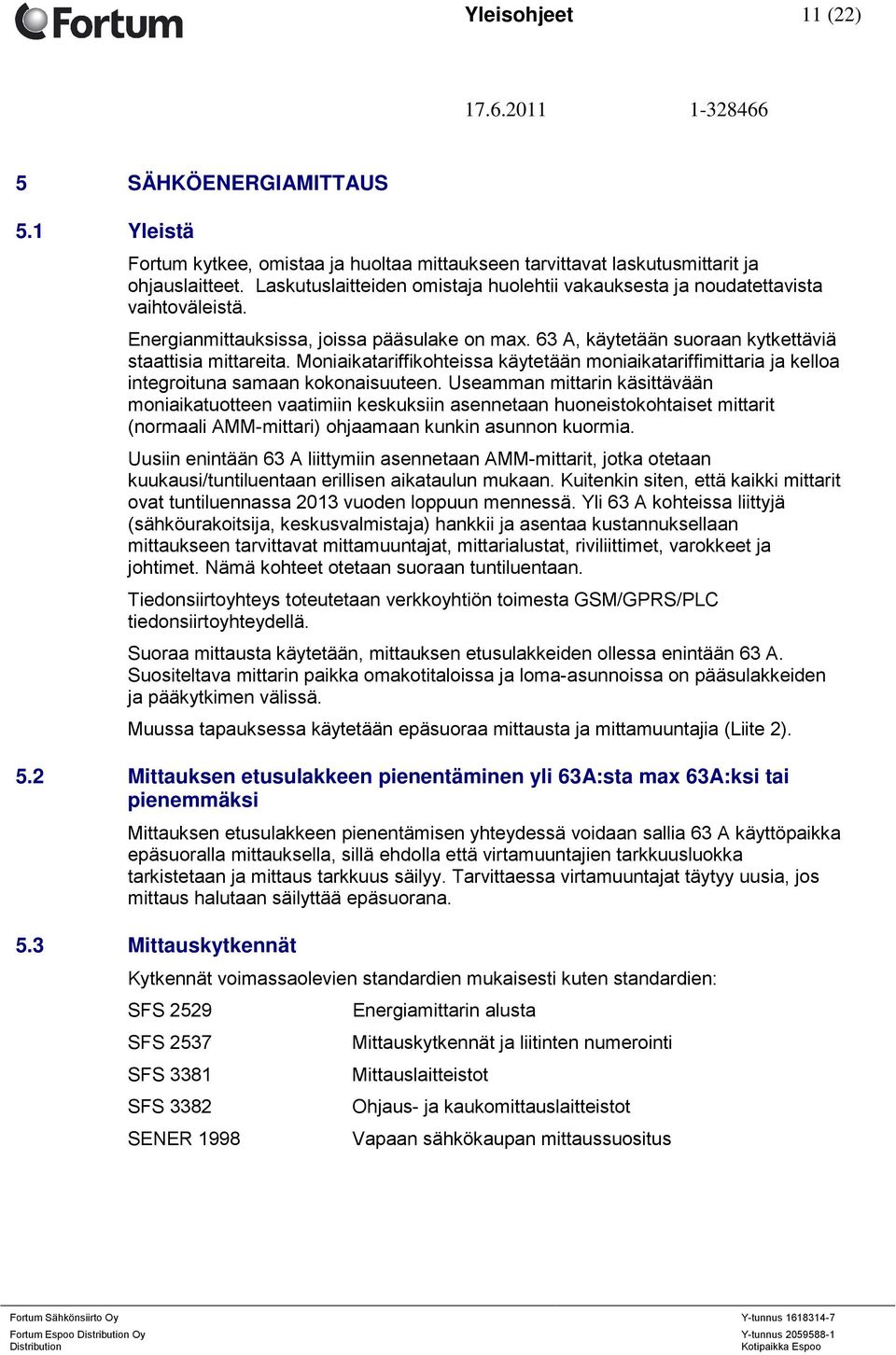 Moniaikatariffikohteissa käytetään moniaikatariffimittaria ja kelloa integroituna samaan kokonaisuuteen.