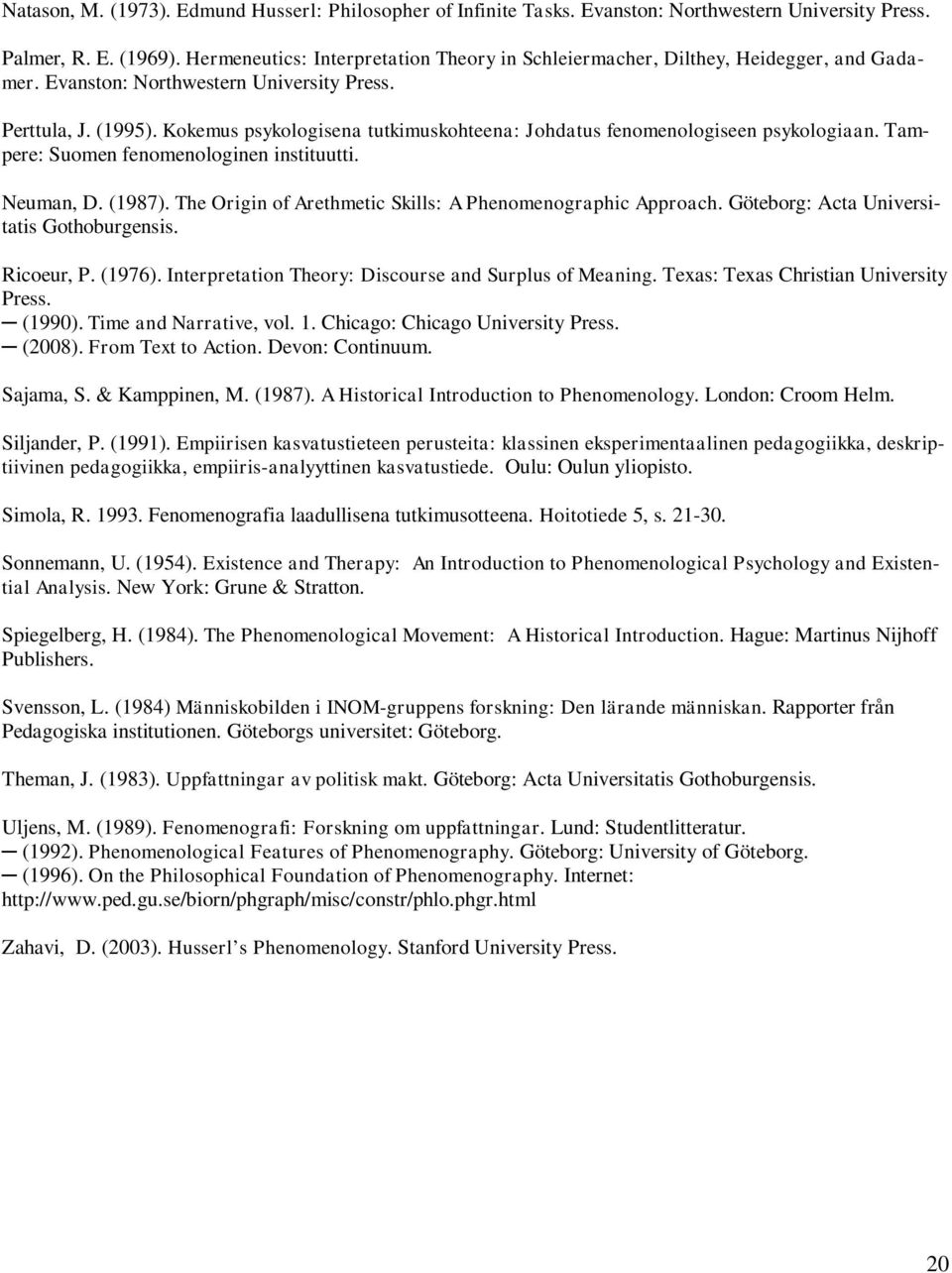 Kokemus psykologisena tutkimuskohteena: Johdatus fenomenologiseen psykologiaan. Tampere: Suomen fenomenologinen instituutti. Neuman, D. (1987).