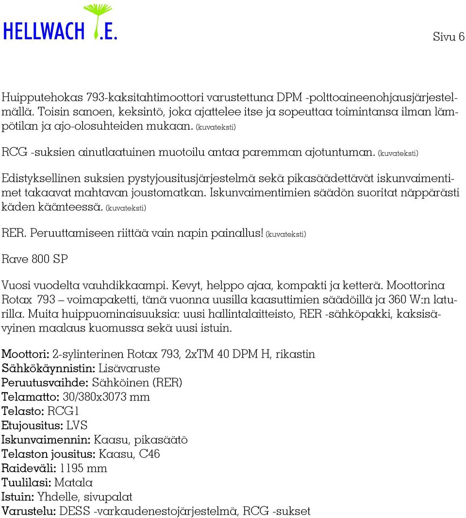 (kuvateksti) Edistyksellinen suksien pystyjousitusjärjestelmä sekä pikasäädettävät iskunvaimentimet takaavat mahtavan joustomatkan. Iskunvaimentimien säädön suoritat näppärästi käden käänteessä.