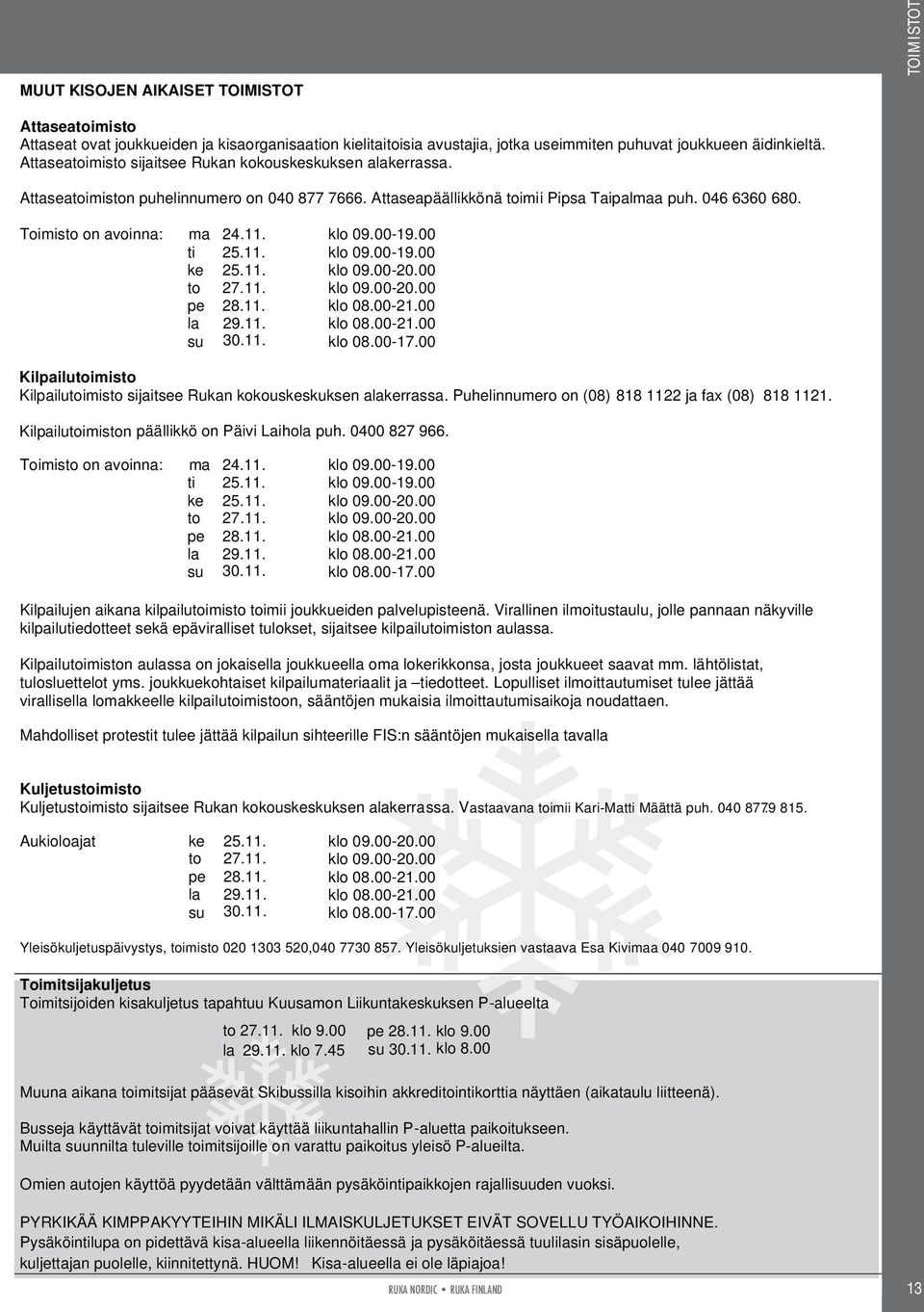 klo 09.00-19.00 ti 25.11. klo 09.00-19.00 ke 25.11. klo 09.00-20.00 to 27.11. klo 09.00-20.00 pe 28.11. klo 08.00-21.00 la 29.11. klo 08.00-21.00 su 30.11. klo 08.00-17.