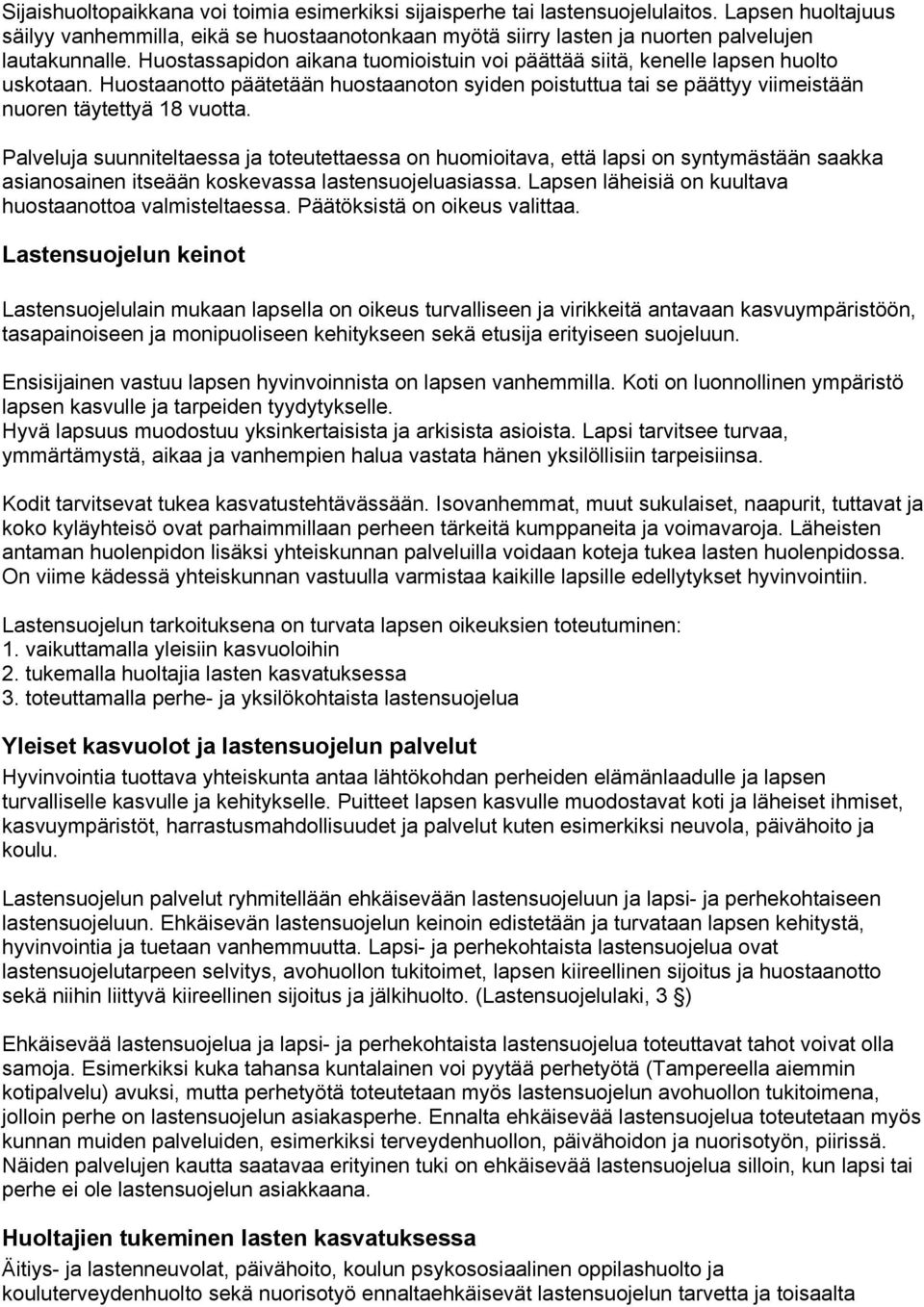 Palveluja suunniteltaessa ja toteutettaessa on huomioitava, että lapsi on syntymästään saakka asianosainen itseään koskevassa lastensuojeluasiassa.