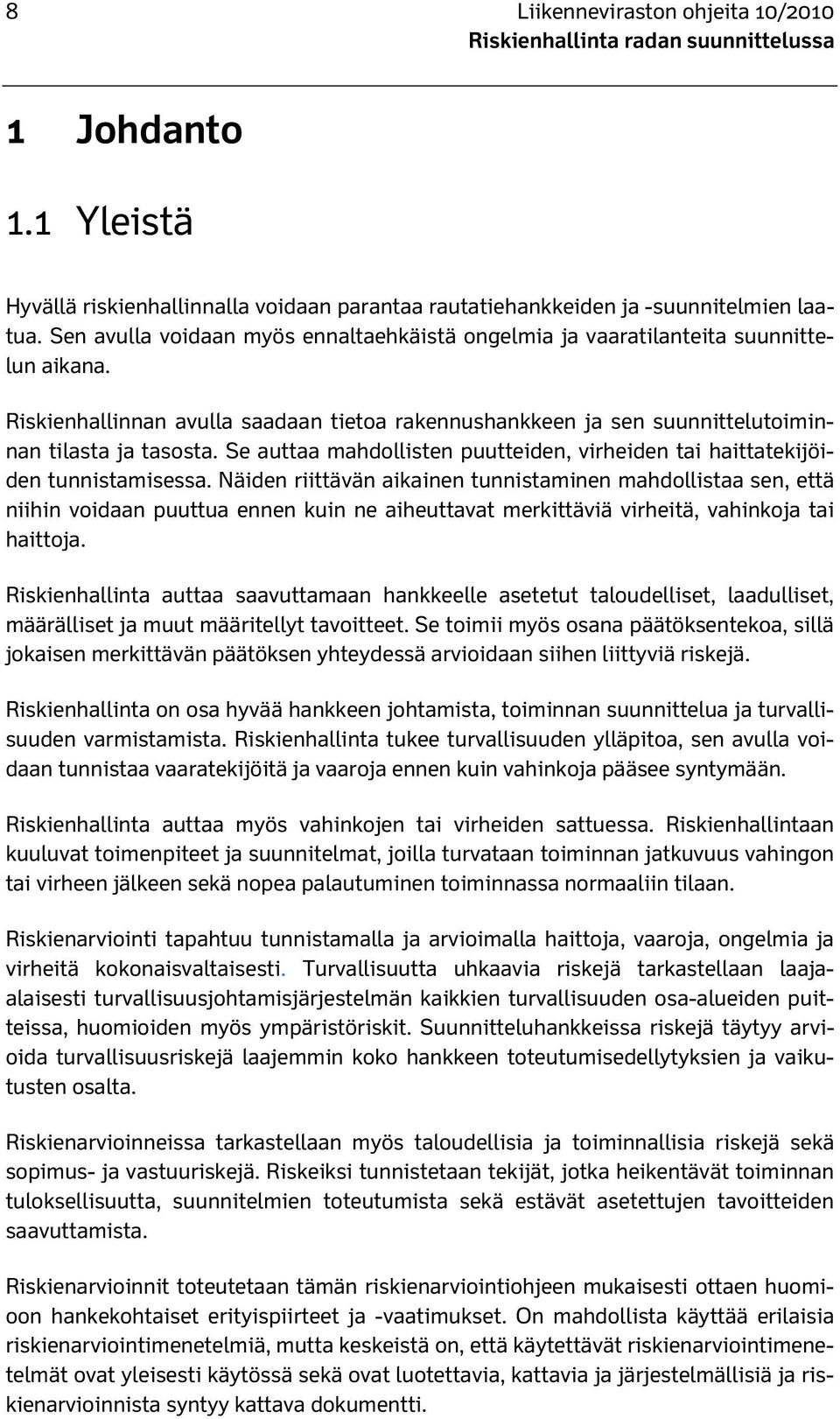 Se auttaa mahdollisten puutteiden, virheiden tai haittatekijöiden tunnistamisessa.