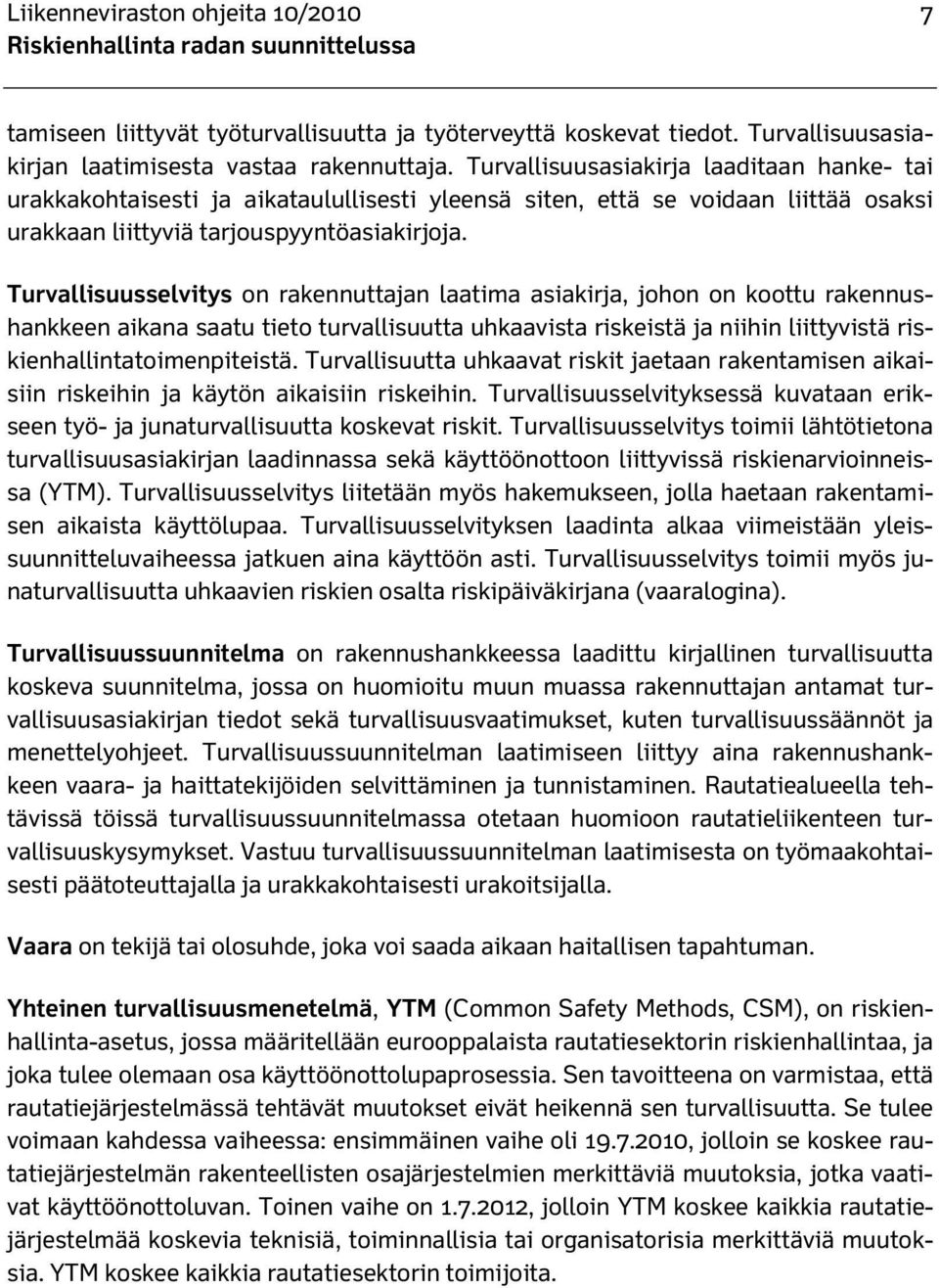 Turvallisuusselvitys on rakennuttajan laatima asiakirja, johon on koottu rakennushankkeen aikana saatu tieto turvallisuutta uhkaavista riskeistä ja niihin liittyvistä riskienhallintatoimenpiteistä.