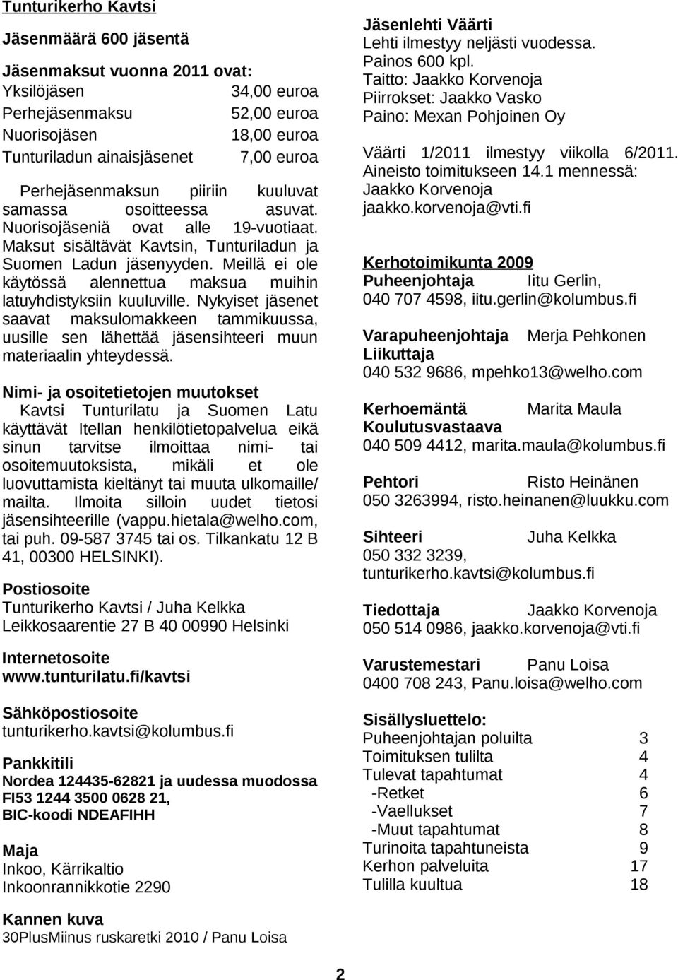 euroa Tunturiladun ainaisjäsenet 7,00 euroa Väärti 1/2011 ilmestyy viikolla 6/2011. Aineisto toimitukseen 14.1 mennessä: Jaakko Korvenoja jaakko.korvenoja@vti.