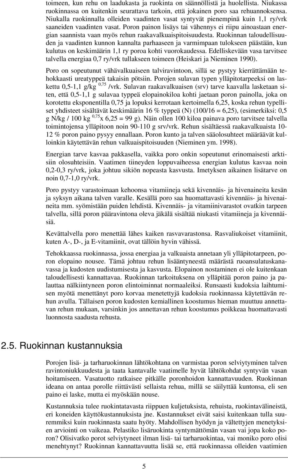 Poron painon lisäys tai vähennys ei riipu ainoastaan energian saannista vaan myös rehun raakavalkuaispitoisuudesta.