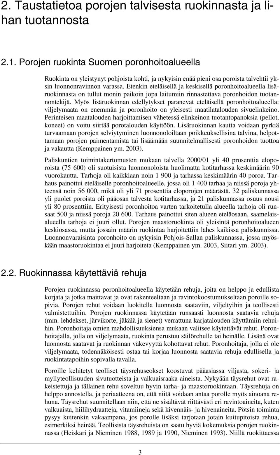 Etenkin eteläisellä ja keskisellä poronhoitoalueella lisäruokinnasta on tullut monin paikoin jopa laitumiin rinnastettava poronhoidon tuotannontekijä.