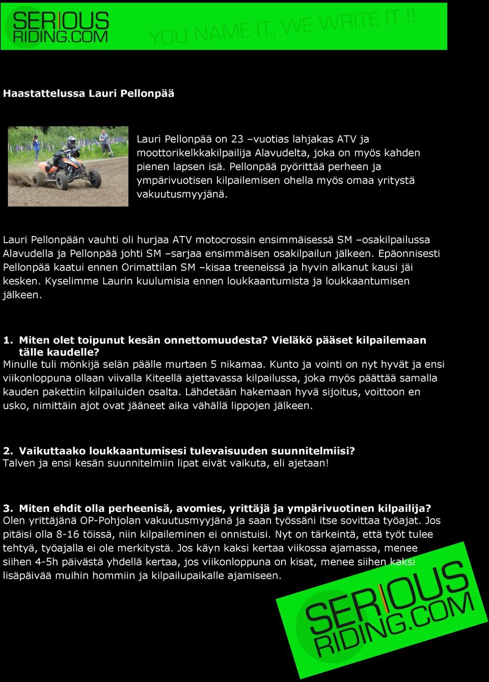 Lauri Pellonpään vauhti oli hurjaa ATV motocrossin ensimmäisessä SM osakilpailussa Alavudella ja Pellonpää johti SM sarjaa ensimmäisen osakilpailun jälkeen.