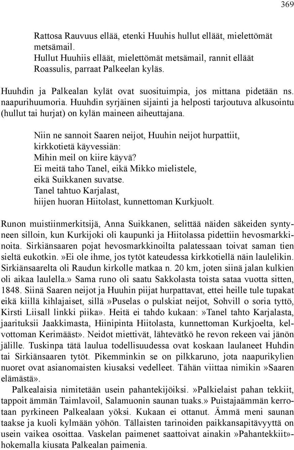 Niin ne sannoit Saaren neijot, Huuhin neijot hurpattiit, kirkkotietä käyvessiän: Mihin meil on kiire käyvä? Ei meitä taho Tanel, eikä Mikko mielistele, eikä Suikkanen suvatse.