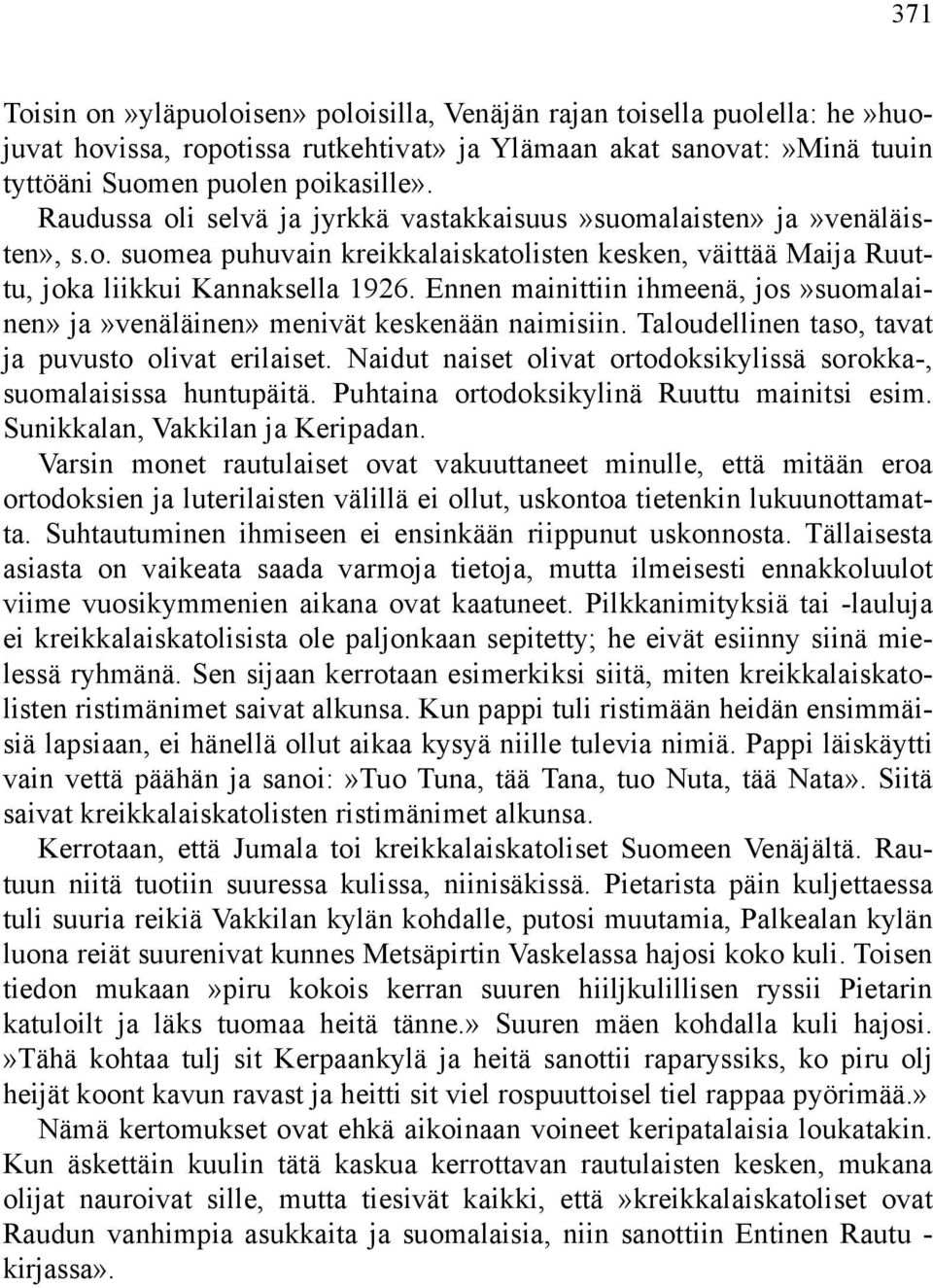 Ennen mainittiin ihmeenä, jos»suomalainen» ja»venäläinen» menivät keskenään naimisiin. Taloudellinen taso, tavat ja puvusto olivat erilaiset.