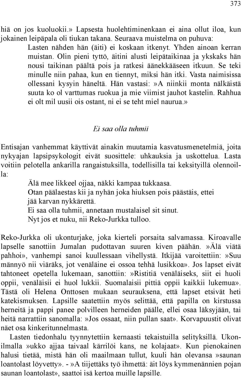 Se teki minulle niin pahaa, kun en tiennyt, miksi hän itki. Vasta naimisissa ollessani kysyin häneltä.