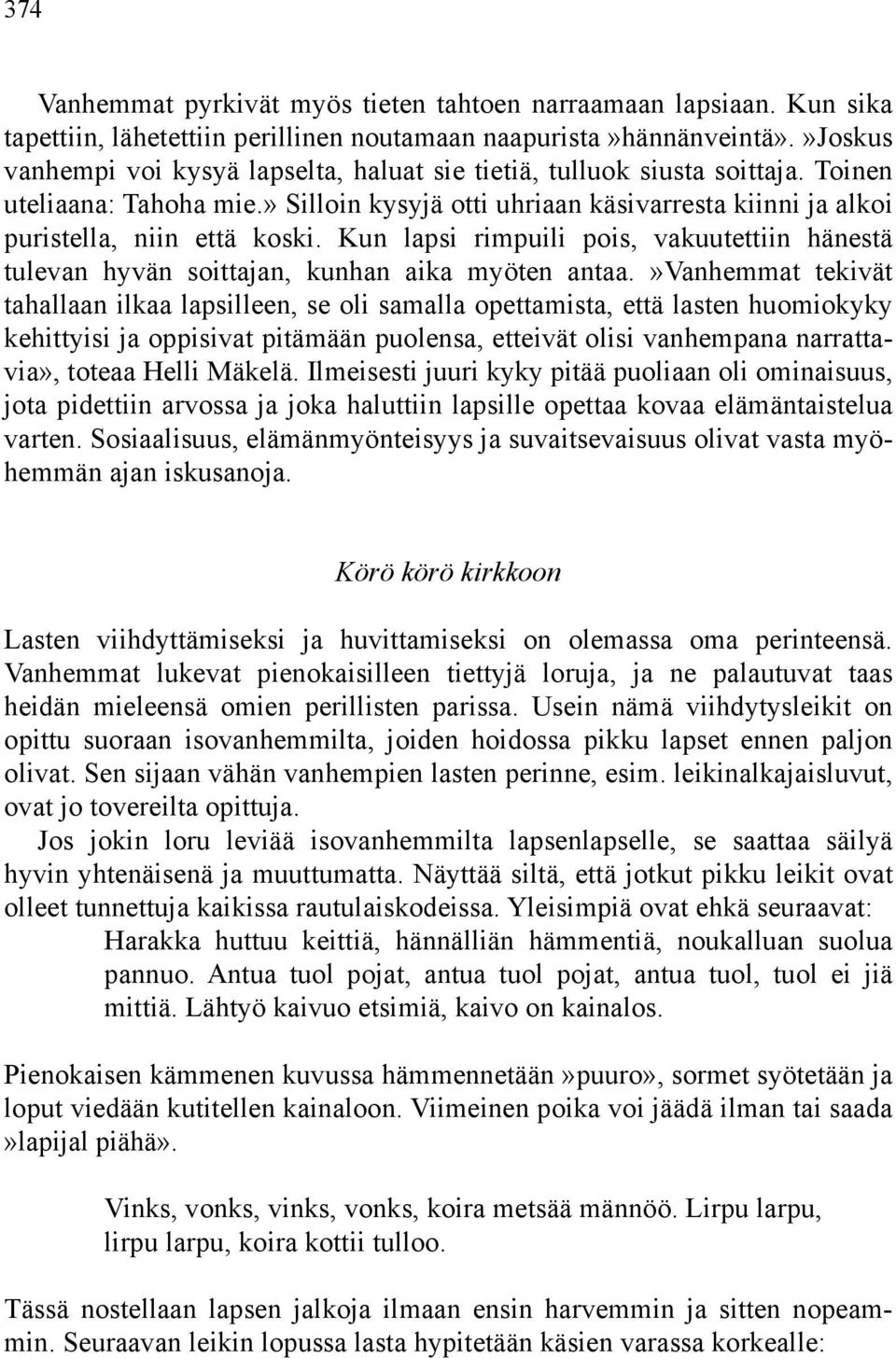 Kun lapsi rimpuili pois, vakuutettiin hänestä tulevan hyvän soittajan, kunhan aika myöten antaa.