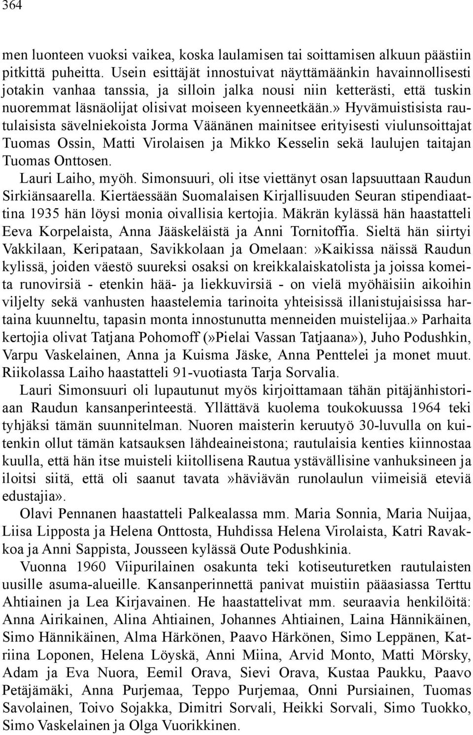 » Hyvämuistisista rautulaisista sävelniekoista Jorma Väänänen mainitsee erityisesti viulunsoittajat Tuomas Ossin, Matti Virolaisen ja Mikko Kesselin sekä laulujen taitajan Tuomas Onttosen.