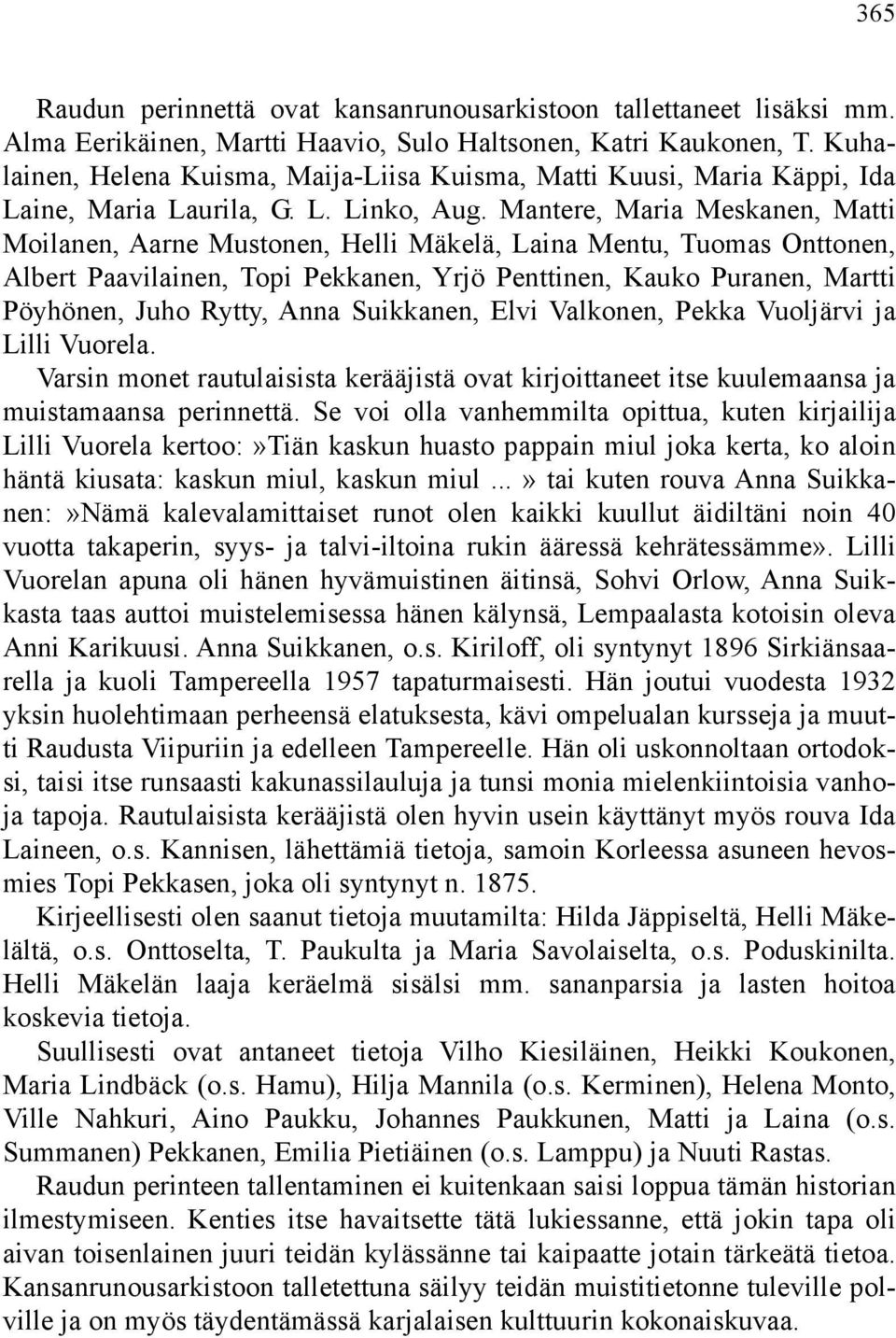 Mantere, Maria Meskanen, Matti Moilanen, Aarne Mustonen, Helli Mäkelä, Laina Mentu, Tuomas Onttonen, Albert Paavilainen, Topi Pekkanen, Yrjö Penttinen, Kauko Puranen, Martti Pöyhönen, Juho Rytty,