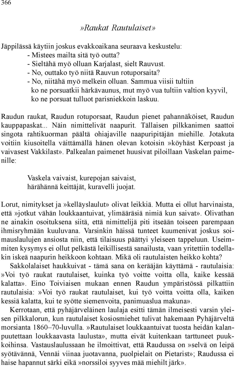 Sammua viisii tultiin ko ne porsuatkii härkävaunus, mut myö vua tultiin valtion kyyvil, ko ne porsuat tulluot parisniekkoin laskuu.