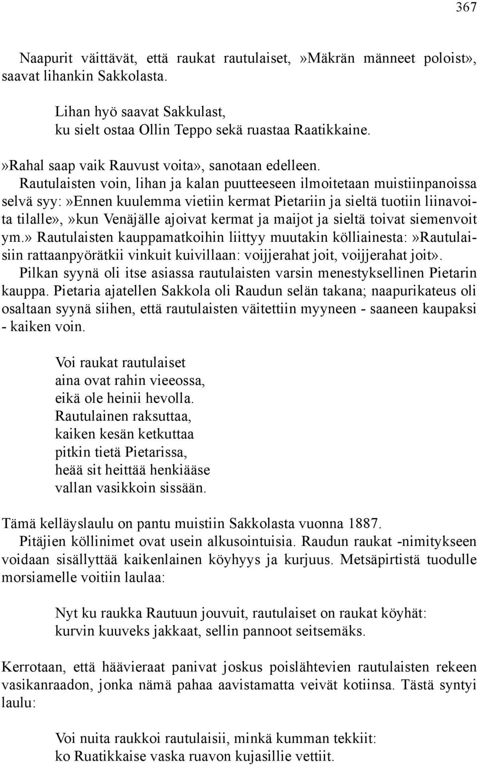 Rautulaisten voin, lihan ja kalan puutteeseen ilmoitetaan muistiinpanoissa selvä syy:»ennen kuulemma vietiin kermat Pietariin ja sieltä tuotiin liinavoita tilalle»,»kun Venäjälle ajoivat kermat ja