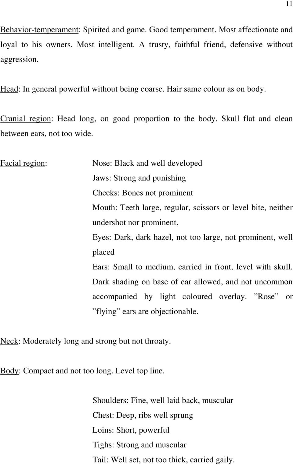 Facial region: Nose: Black and well developed Jaws: Strong and punishing Cheeks: Bones not prominent Mouth: Teeth large, regular, scissors or level bite, neither undershot nor prominent.