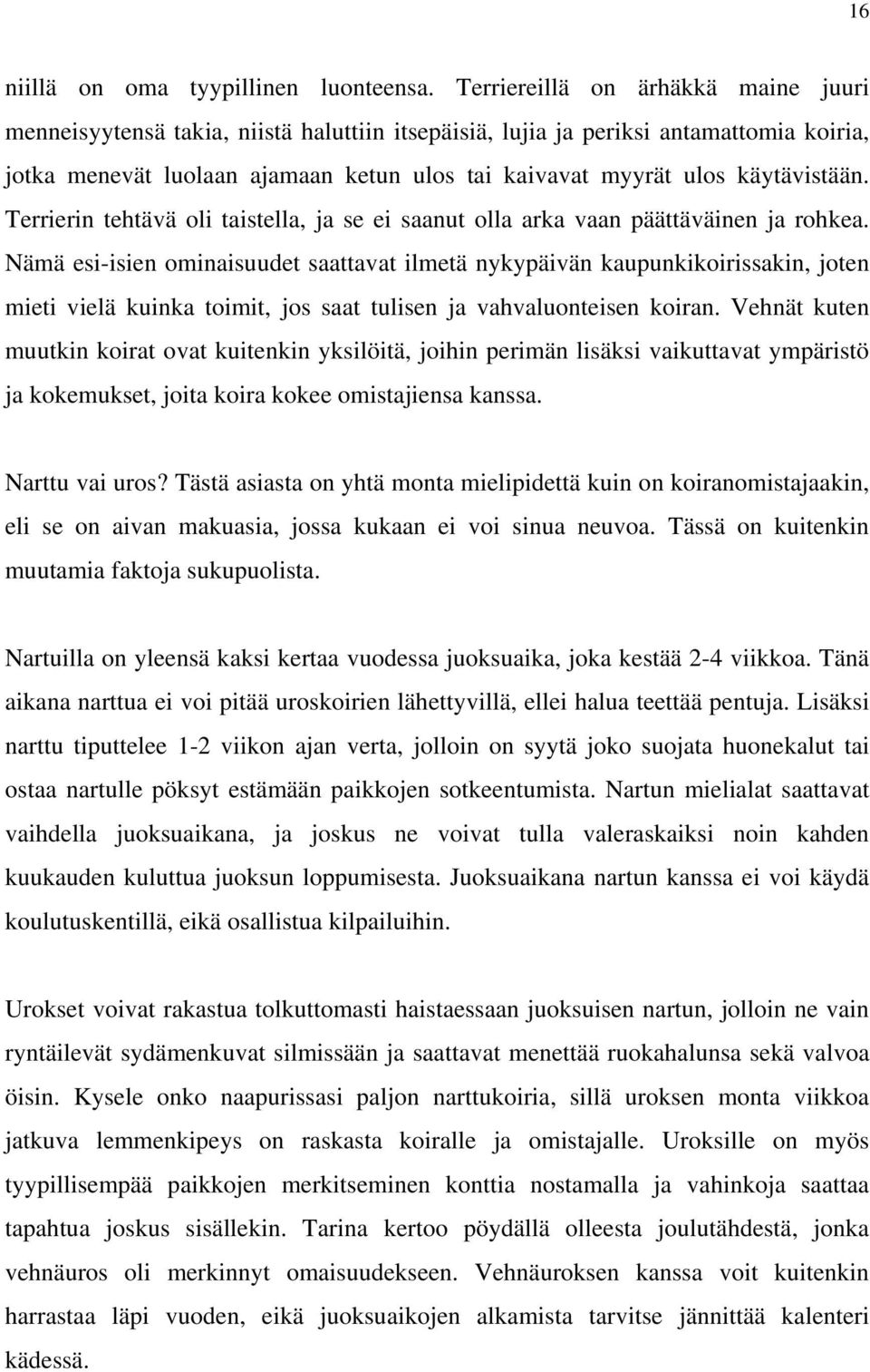 käytävistään. Terrierin tehtävä oli taistella, ja se ei saanut olla arka vaan päättäväinen ja rohkea.