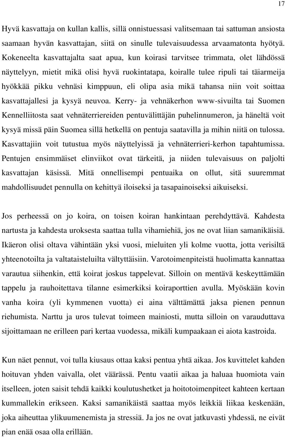 eli olipa asia mikä tahansa niin voit soittaa kasvattajallesi ja kysyä neuvoa.