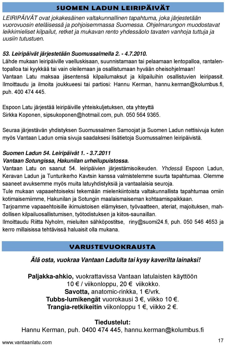 Lähde mukaan leiripäiville vaelluskisaan, suunnistamaan tai pelaamaan lentopalloa, rantalentopalloa tai kyykkää tai vain oleilemaan ja osallistumaan hyvään oheisohjelmaan!