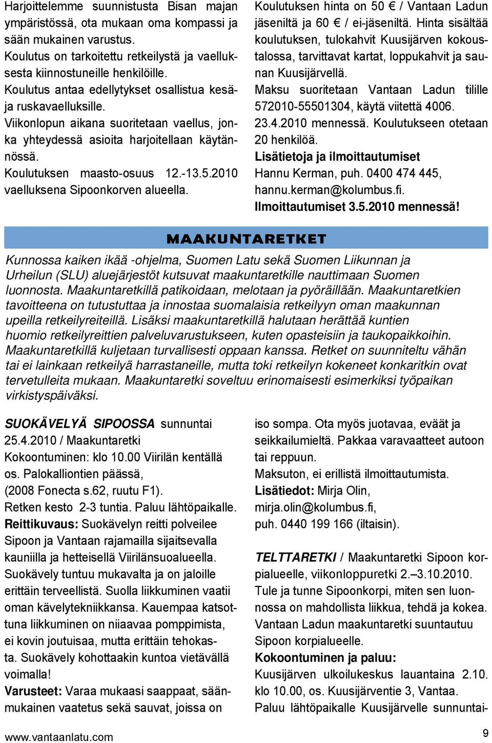2010 vaelluksena Sipoonkorven alueella. Koulutuksen hinta on 50 / Vantaan Ladun jäseniltä ja 60 / ei-jäseniltä.