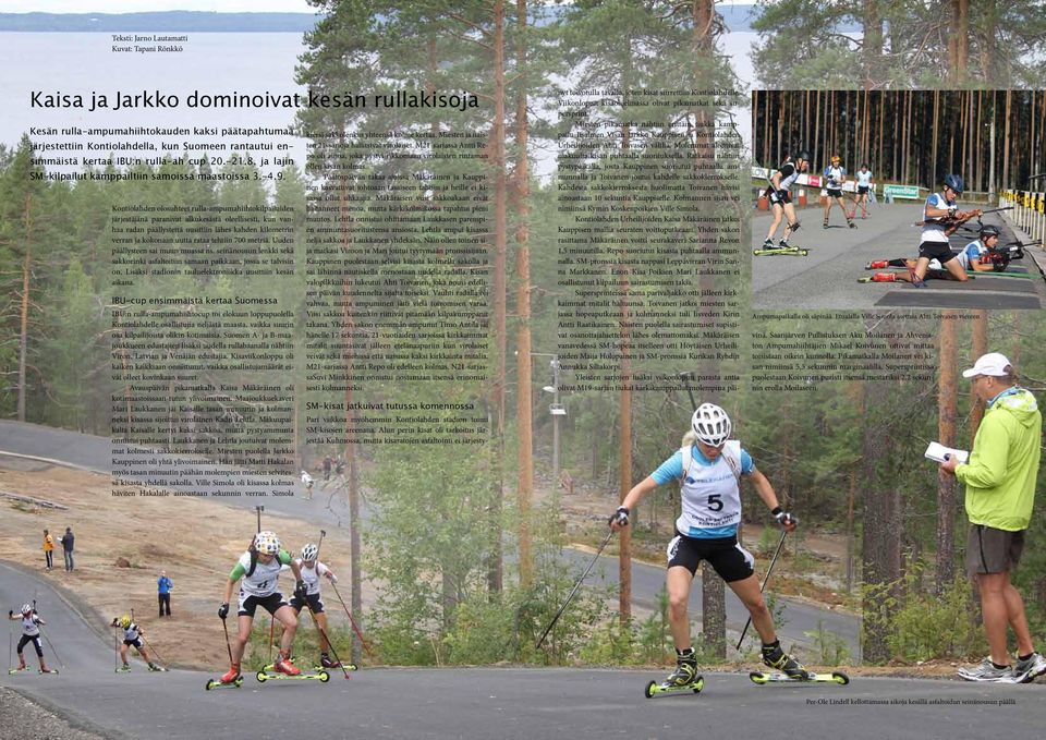 Kontiolahden olosuhteet rulla-ampumahiihtokilpailuiden järjestäjänä paranivat alkukesästä oleellisesti, kun vanhaa radan päällystettä uusittiin lähes kahden kilometrin verran ja kokonaan uutta rataa