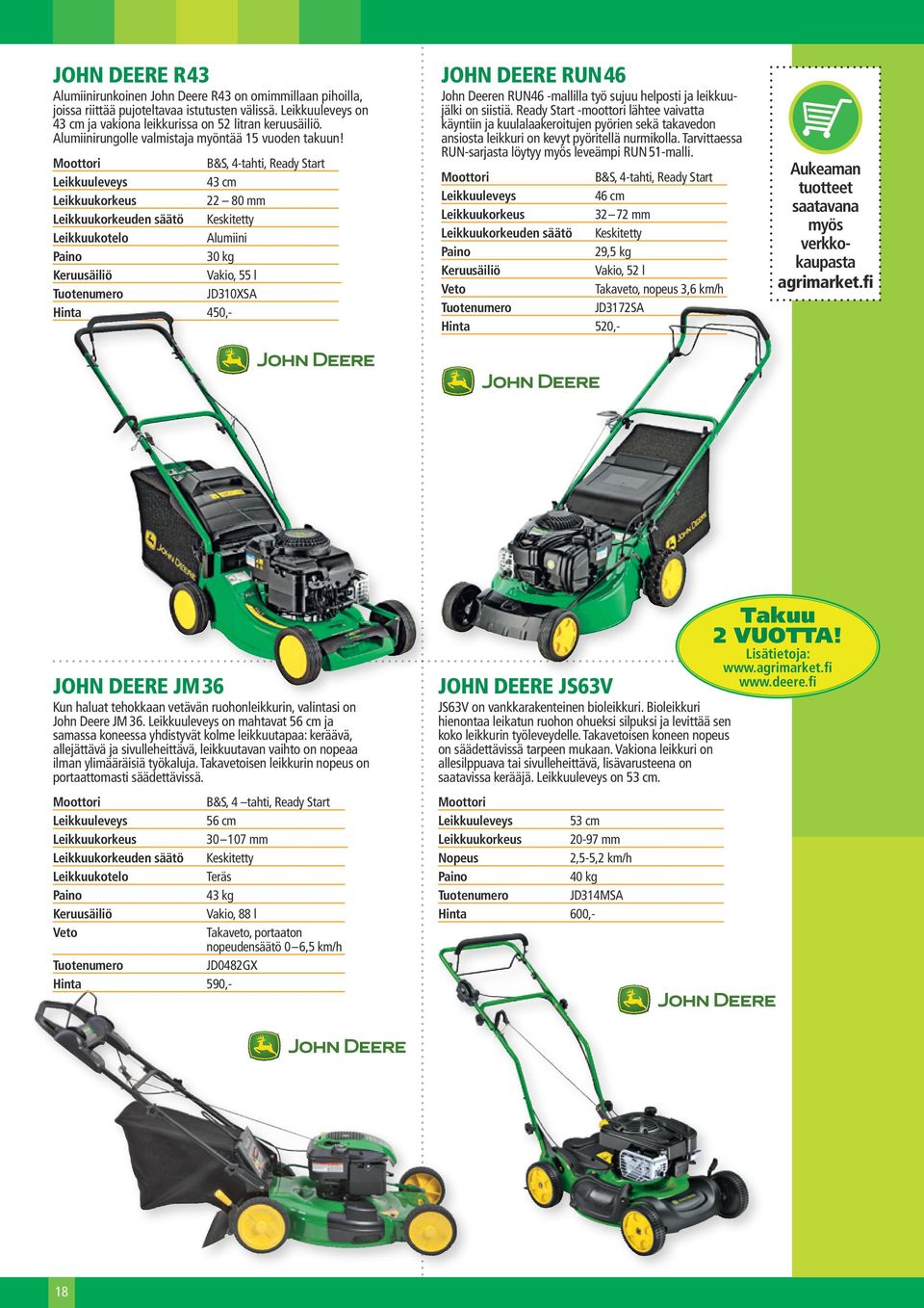 B&S, 4-tahti, Ready Start Leikkuuleveys 43 cm Leikkuukorkeus 22 80 mm Leikkuukorkeuden säätö Keskitetty Leikkuukotelo Alumiini 30 kg Keruusäiliö Vakio, 55 l JD310SA Hinta 450,- JOHN DEERE RUN46 John