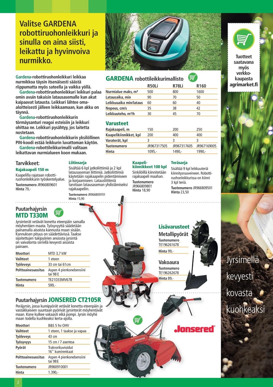 Gardena-robottiruohonleikkuri leikkuri palaa omin avuin takaisin latausasemalle kun akut kaipaavat latausta. Leikkuri lähtee omaaloitteisesti jälleen leikkaamaan, kun akku on täynnä.