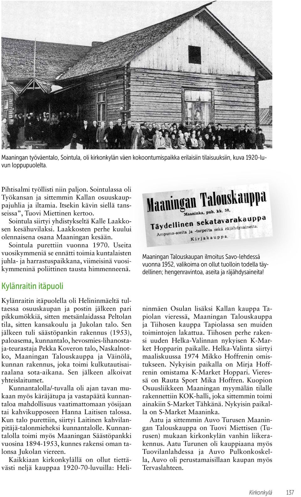 Laakkosten perhe kuului olennaisena osana Maaningan kesään. Sointula purettiin vuonna 1970.