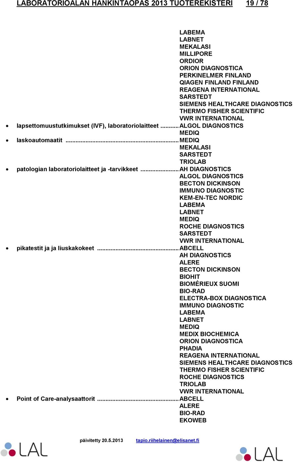 .. AH DIAGNOSTICS ALGOL DIAGNOSTICS BECTON DICKINSON pikatestit ja ja liuskakokeet.