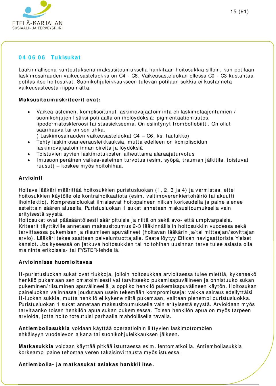 Maksusitoumuskriteerit ovat: Vaikea-asteinen, komplisoitunut laskimovajaatoiminta eli laskimolaajentumien / suonikohjujen lisäksi potilaalla on iholöydöksiä: pigmentaatiomuutos, lipodermatoskleroosi