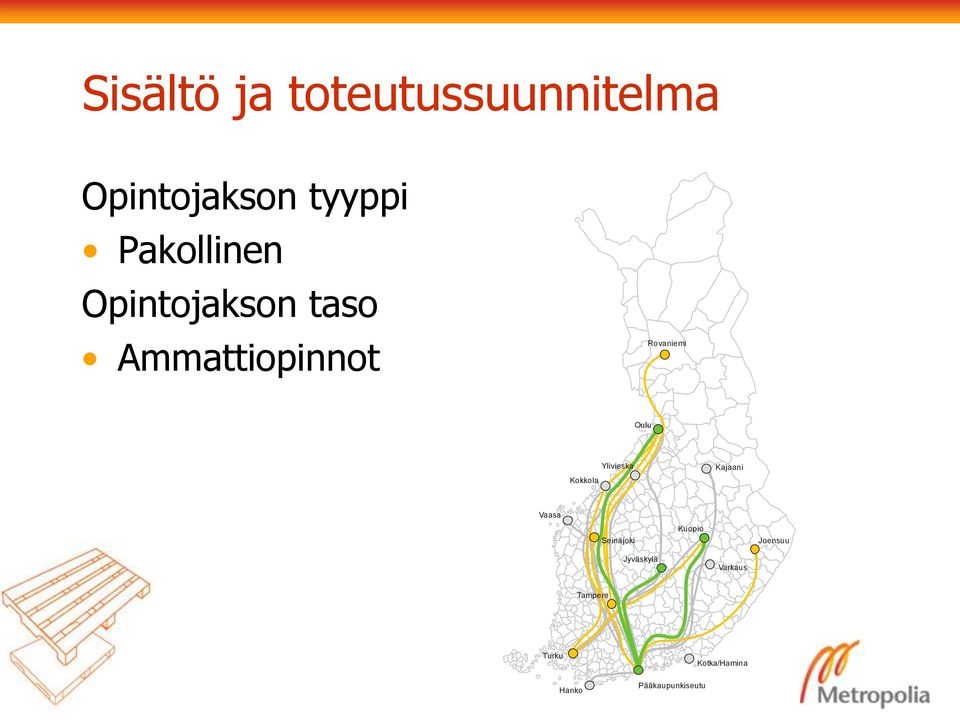 Kokkola Ylivieska Kajaani Vaasa Seinäjoki Kuopio Joensuu