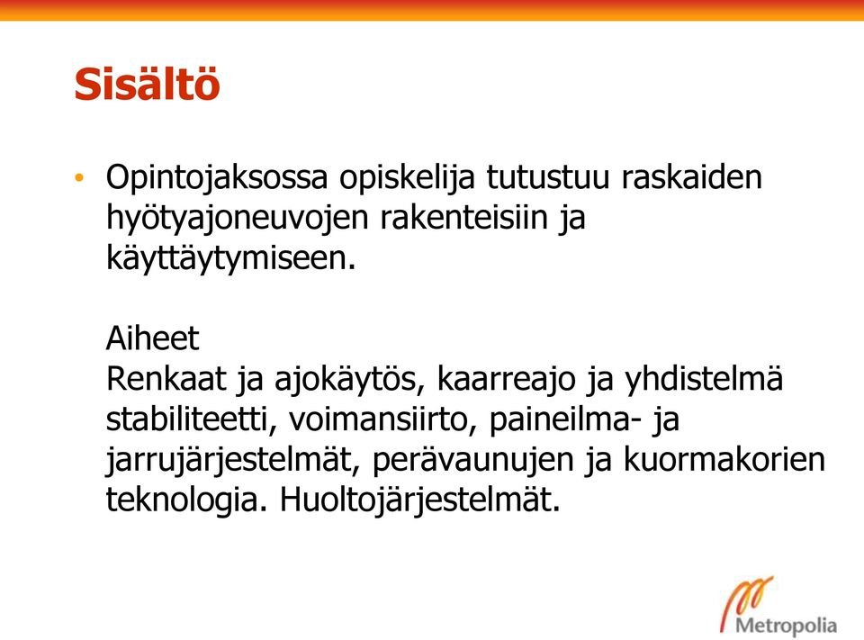 Aiheet Renkaat ja ajokäytös, kaarreajo ja yhdistelmä stabiliteetti,