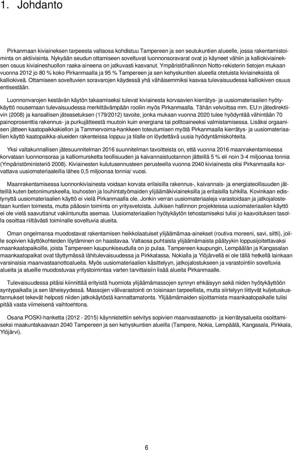 Ympäristöhallinnon Notto-rekisterin tietojen mukaan vuonna 2012 jo 80 % koko Pirkanmaalla ja 95 % Tampereen ja sen kehyskuntien alueella otetuista kiviaineksista oli kalliokiveä.