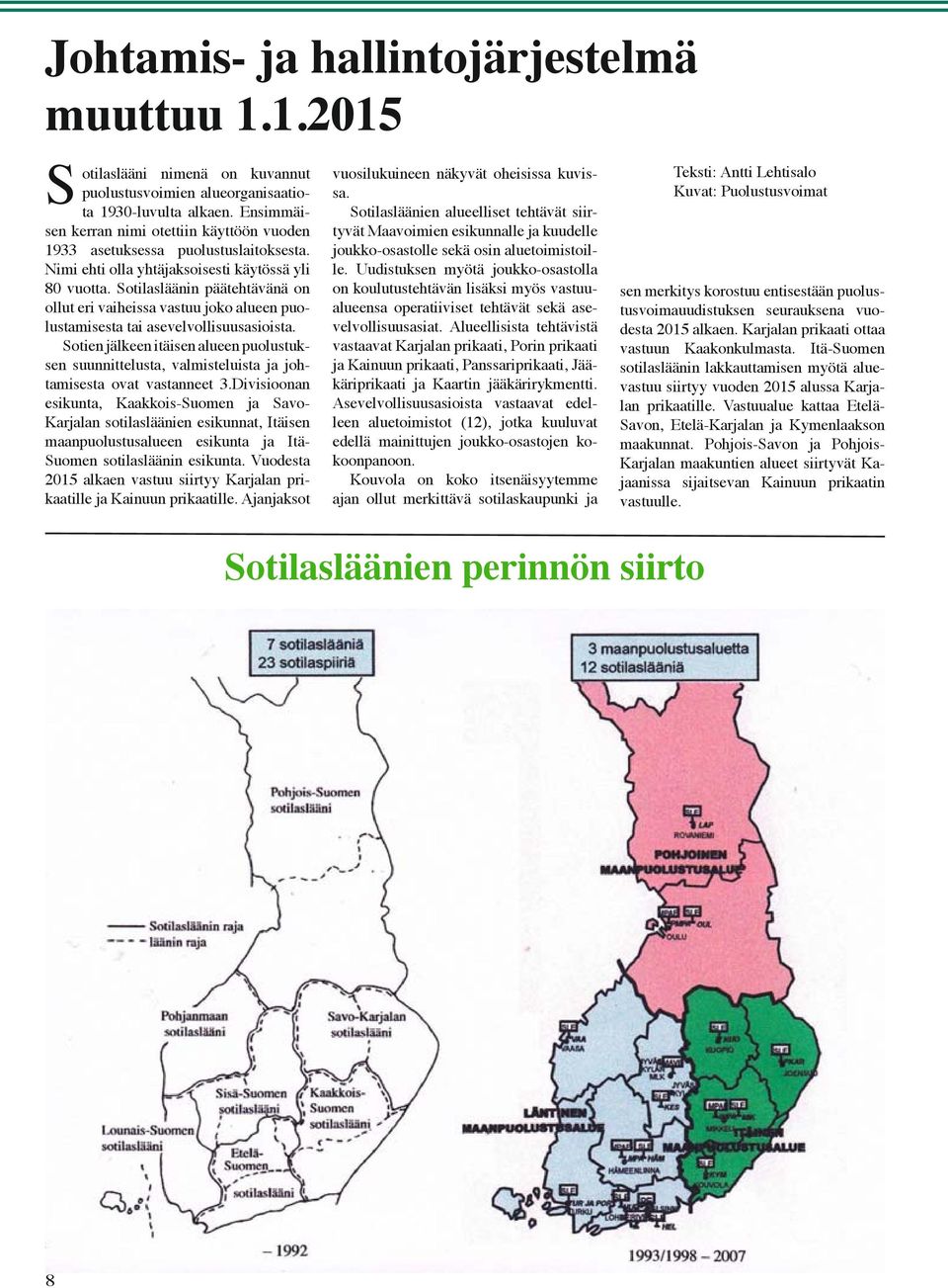 Sotilasläänin päätehtävänä on ollut eri vaiheissa vastuu joko alueen puolustamisesta tai asevelvollisuusasioista.