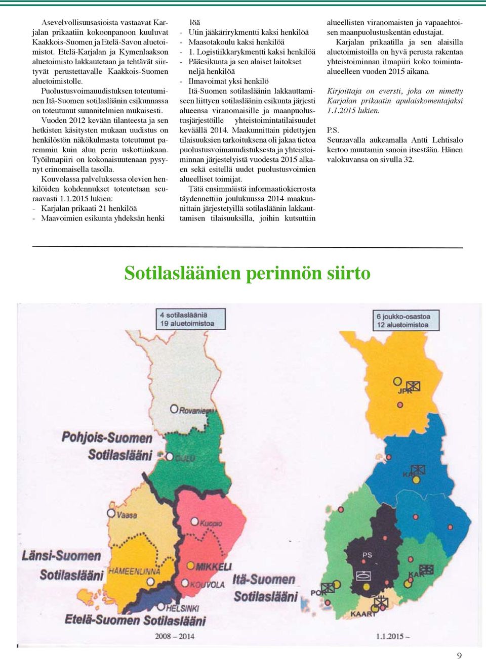 Puolustusvoimauudistuksen toteutuminen Itä-Suomen sotilasläänin esikunnassa on toteutunut suunnitelmien mukaisesti.