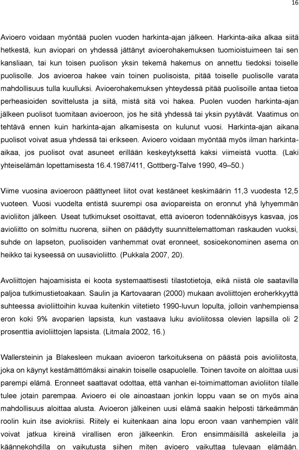 puolisolle. Jos avioeroa hakee vain toinen puolisoista, pitää toiselle puolisolle varata mahdollisuus tulla kuulluksi.