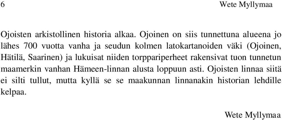 (Ojoinen, Hätilä, Saarinen) ja lukuisat niiden torppariperheet rakensivat tuon tunnetun maamerkin