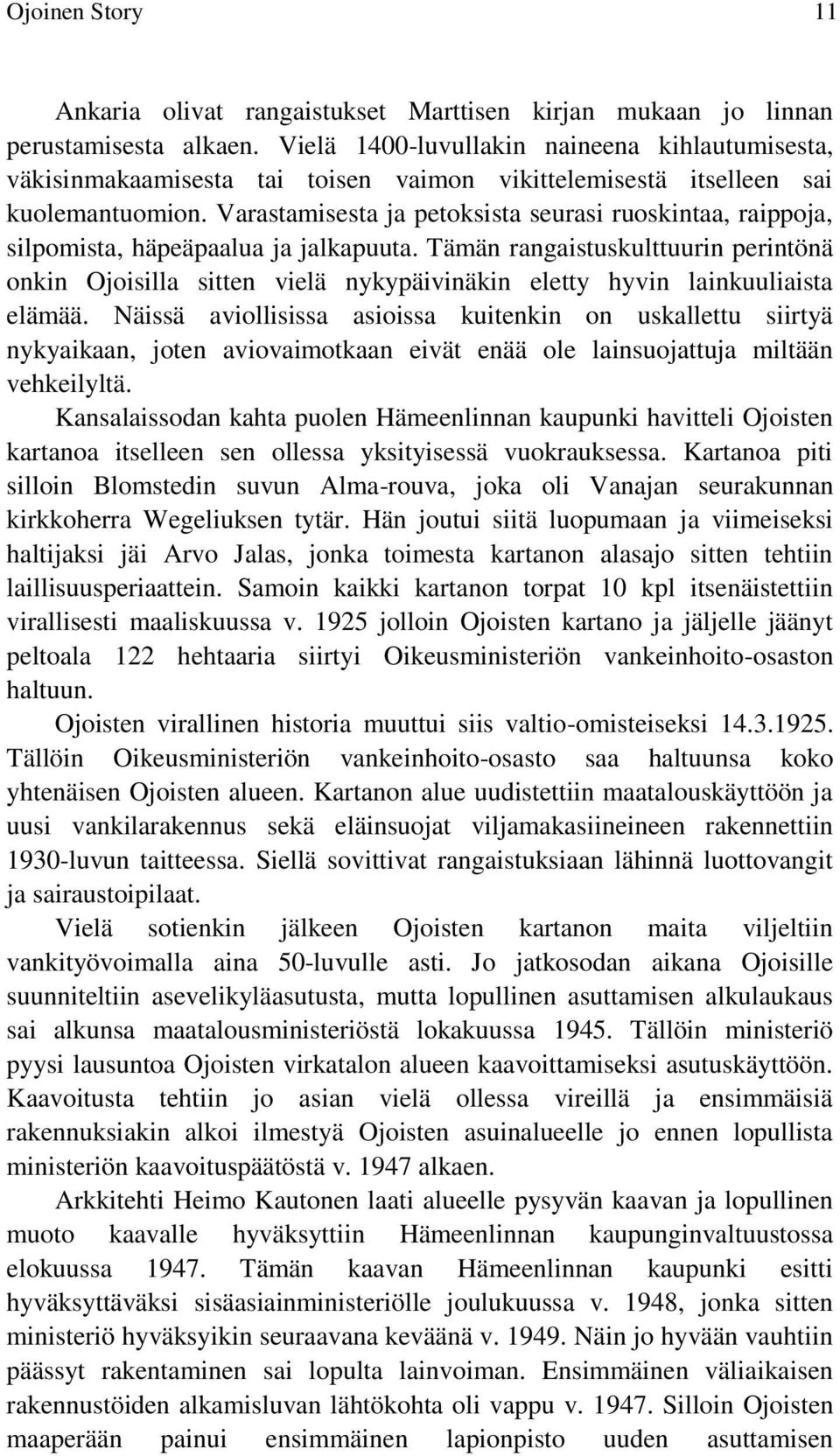 Varastamisesta ja petoksista seurasi ruoskintaa, raippoja, silpomista, häpeäpaalua ja jalkapuuta.