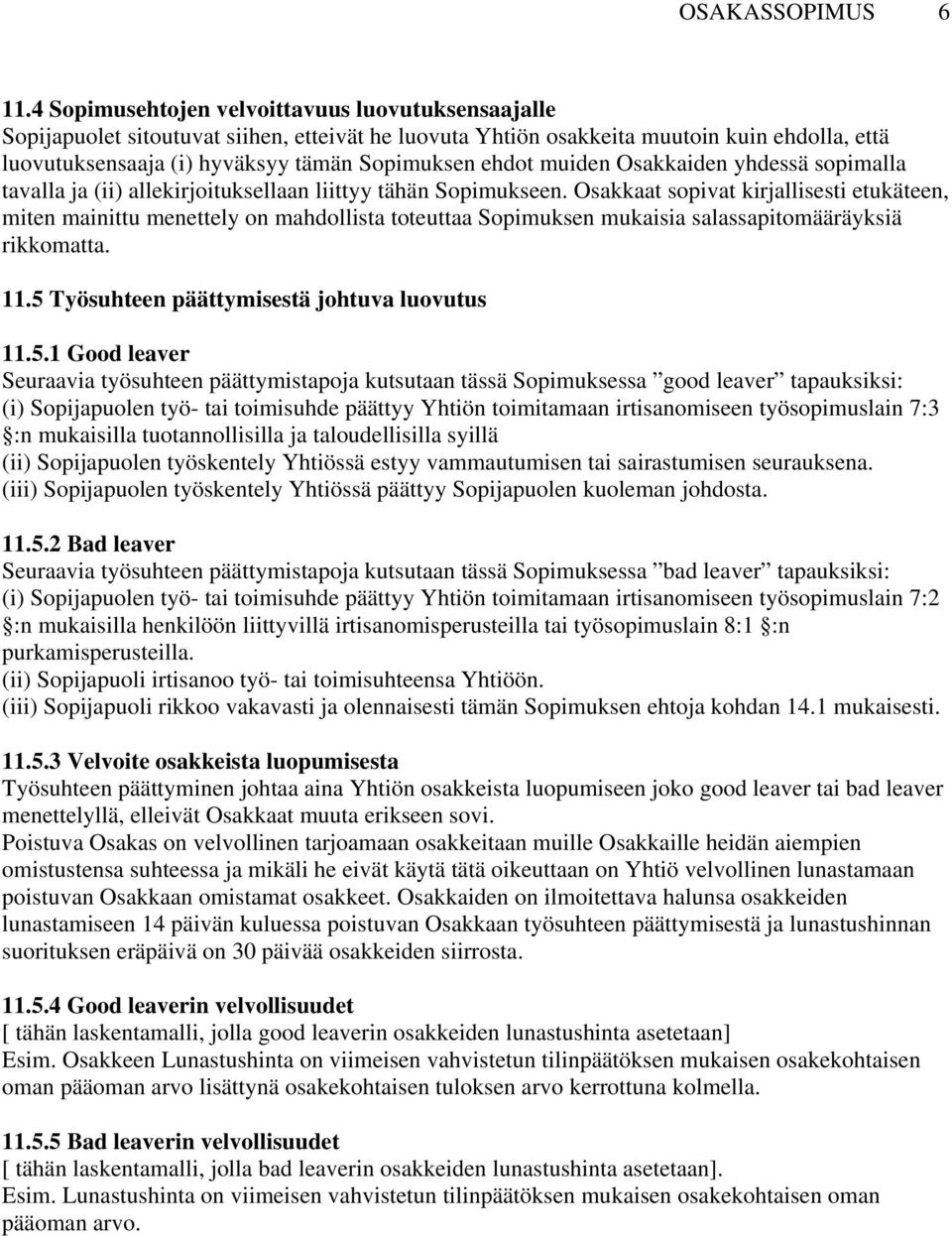 muiden Osakkaiden yhdessä sopimalla tavalla ja (ii) allekirjoituksellaan liittyy tähän Sopimukseen.