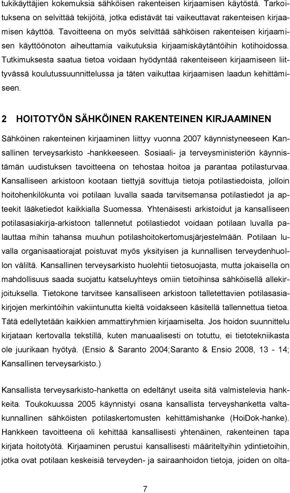 Tutkimuksesta saatua tietoa voidaan hyödyntää rakenteiseen kirjaamiseen liittyvässä koulutussuunnittelussa ja täten vaikuttaa kirjaamisen laadun kehittämiseen.