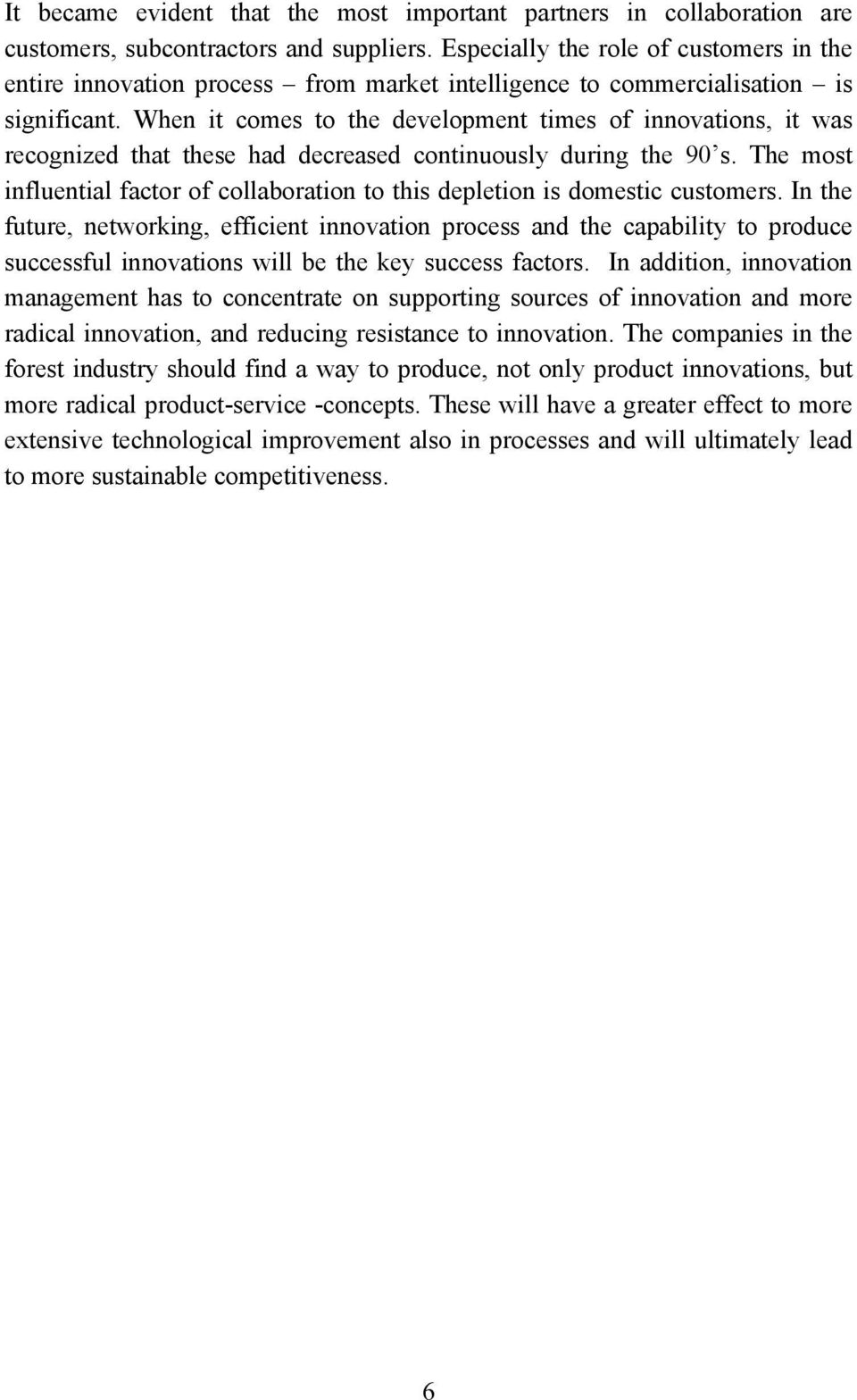 When it comes to the development times of innovations, it was recognized that these had decreased continuously during the 90 s.