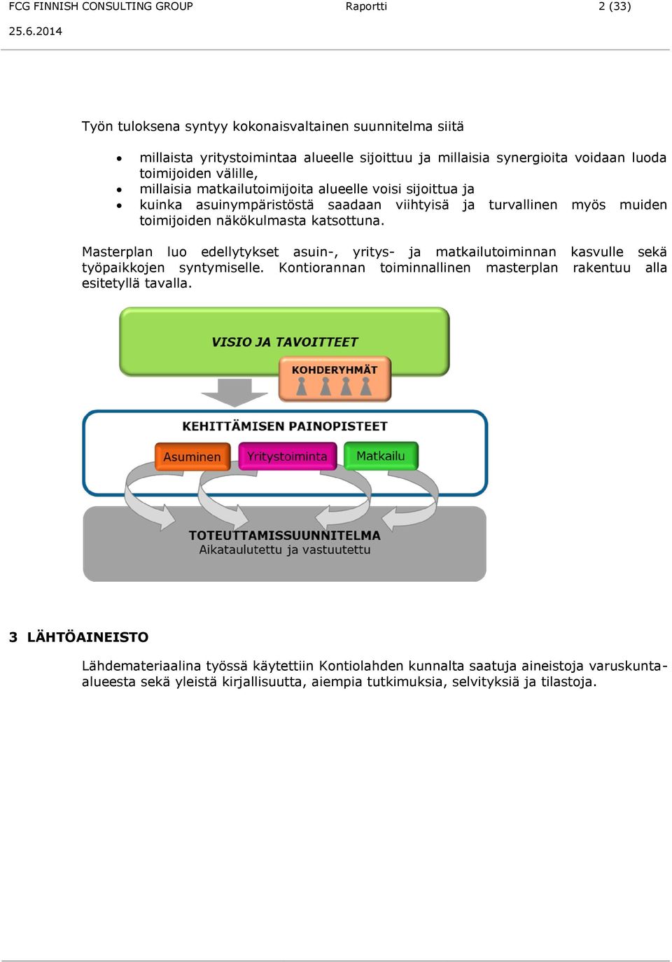 katsottuna. Masterplan luo edellytykset asuin-, yritys- ja matkailutoiminnan kasvulle sekä työpaikkojen syntymiselle.